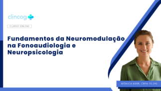 Fundamentos da Neuromodulação na Fonoaudiologia e Neuropsicologia