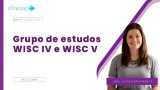 GRUPO DE ESTUDOS – WISC – IV e WISC – V